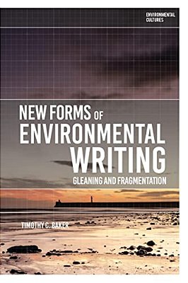 New Forms Of Environmental Writing: Gleaning And Fragmentation-..
