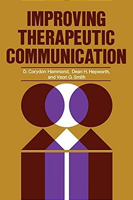 Improving Therapeutic Communication: A Guide For Developing Effective Techniques-..