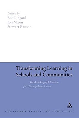 Transforming Learning In Schools And Communities: The Remaking Of Education For A Cosmopolitan Society-..