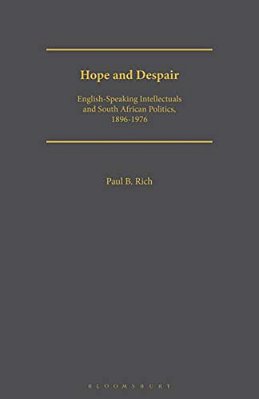 Hope And Despair: English-Speaking Intellectuals And South African Politics, 1896-1976-..