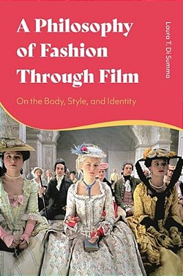 A Philosophy Of Fashion Through Film: On The Body, Style, And Identity-..