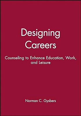 Designing Careers: Counseling To Enhance Education, Work, And Leisure-..