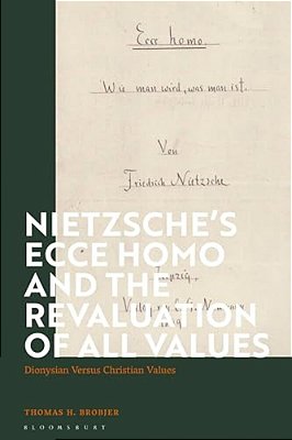 Nietzsche's 'Ecce Homo' And The Revaluation Of All Values: Dionysian Versus Christian Values-..