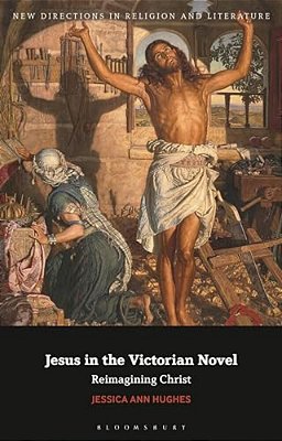 Jesus In The Victorian Novel: Reimagining Christ-..