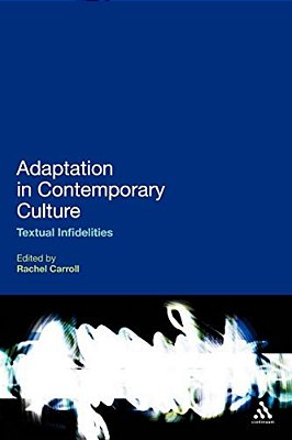 Adaptation In Contemporary Culture: Textual Infidelities-..