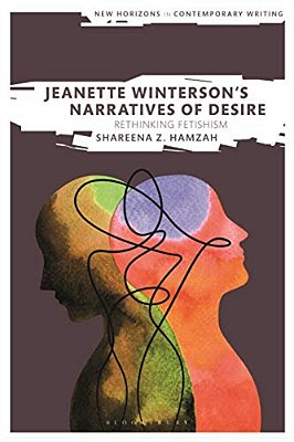 Jeanette Winterson's Narratives Of Desire: Rethinking Fetishism-..