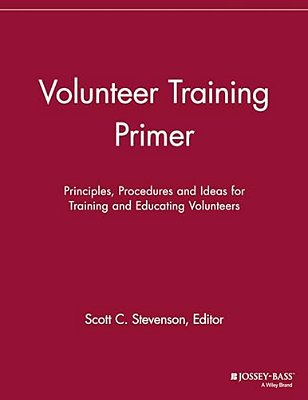 Volunteer Training Primer: Principles, Procedures And Ideas For Training And Education Volunteers-..