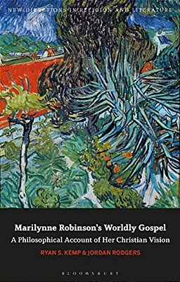 Marilynne Robinson's Worldly Gospel: A Philosophical Account Of Her Christian Vision-..