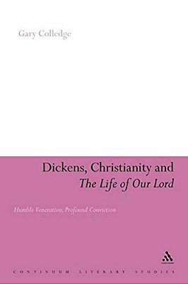 Dickens, Christianity And 'The Life Of Our Lord': Humble Veneration, Profound Conviction-..