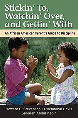 Stickin' To, Watchin' Over, And Gettin' With: An African American Parent's Guide To Discipline-..