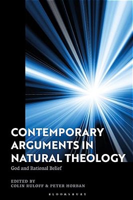 Contemporary Arguments In Natural Theology: God And Rational Belief-..