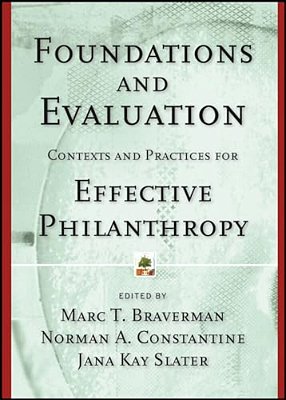 Foundations And Evaluation: Contexts And Practices For Effective Philanthropy-..