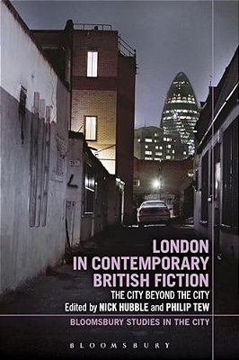 London In Contemporary British Fiction: The City Beyond The City-..