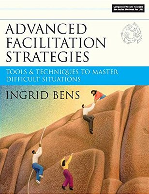 Advanced Facilitation Strategies: Tools & Techniques To Master Difficult Situations [With CD-ROM] [With CD-ROM]-..