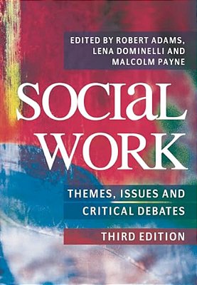 Social Work: Themes, Issues And Critical Debates-..