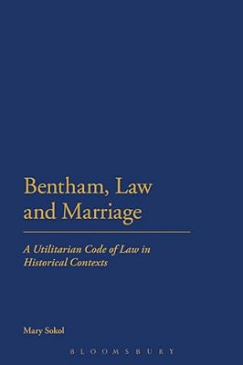 Bentham, Law And Marriage: A Utilitarian Code Of Law In Historical Contexts-..