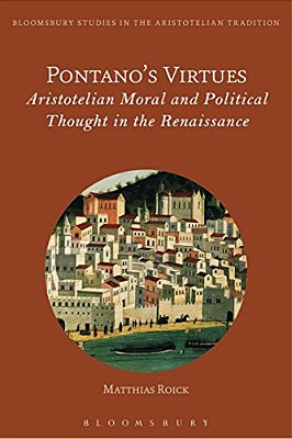 Pontano's Virtues: Aristotelian Moral And Political Thought In The Renaissance-..