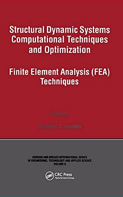 Structural Dynamic Systems Computational Techniques And Optimization: Finite Element Analysis Techniques-..