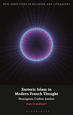 Esoteric Islam In Modern French Thought: Massignon, Corbin, Jambet-..