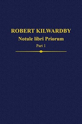 Robert Kilwardby: Notule Libri Priorum, Part 1-..