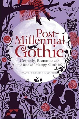 Post-Millennial Gothic: Comedy, Romance And The Rise Of Happy Gothic-..