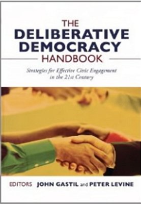 The Deliberative Democracy Handbook: Strategies For Effective Civic Engagement In The Twenty-First Century-..