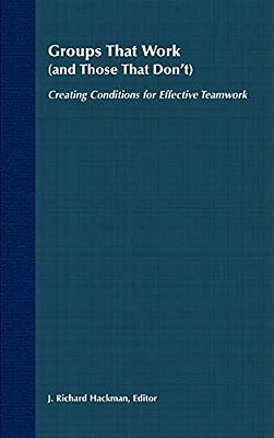Groups That Work (And Those That Don'T): Creating Conditions For Effective Teamwork-..