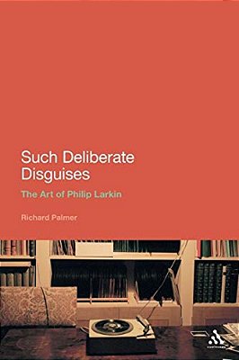 Such Deliberate Disguises: The Art Of Philip Larkin-..