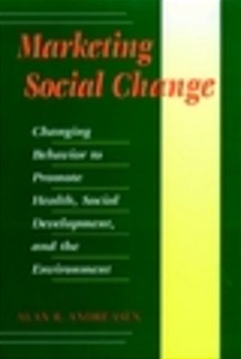 Marketing Social Change: Changing Behavior To Promote Health, Social Development, And The Environment-..