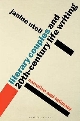 Literary Couples And 20Th-Century Life Writing: Narrative And Intimacy-..