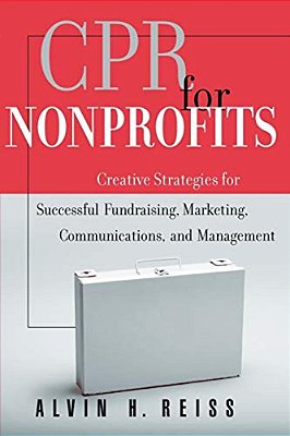Cpr For Nonprofits: Creating Strategies For Successful Fundraising, Marketing, Communications And Management-..