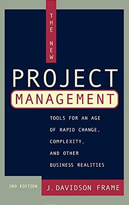 The New Project Management: Tools For An Age Of Rapid Change, Complexity, And Other Business Realities-..
