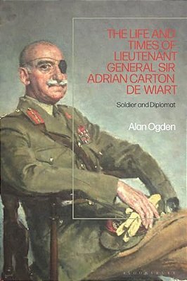Life And Times Of Lieutenant General Adrian Carton De Wiart: Soldier And Diplomat-..