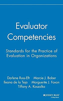 Evaluator Competencies: Standards For The Practice Of Evaluation In Organizations-..