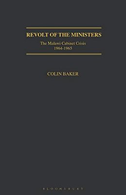 Revolt Of The Ministers: The Malawi Cabinet Crisis 1964-1965-..