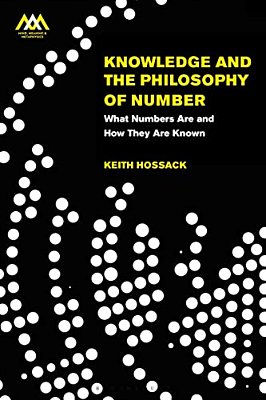 Knowledge And The Philosophy Of Number: What Numbers Are And How They Are Known-..