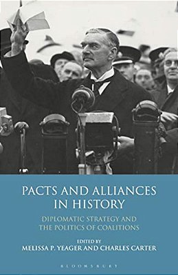 Pacts And Alliances In History: Diplomatic Strategy And The Politics Of Coalitions-..