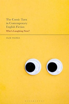 The Comic Turn In Contemporary English Fiction: Who's Laughing Now?-..