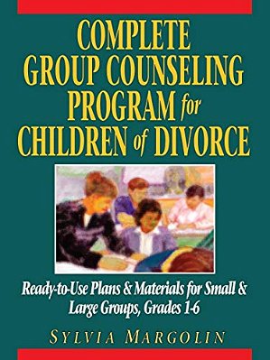 Complete Group Counseling Program For Children Of Divorce: Ready-To-use Plans & Materials For Small & Large Groups, Grades 1-6-..