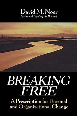 Breaking Free: A Prescription For Personal And Organizational Change-..