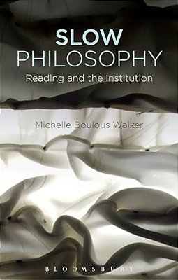Slow Philosophy: Reading Against The Institution-..