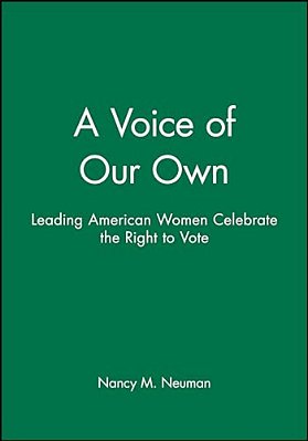 A Voice Of Our Own: Leading American Women Celebrate The Right To Vote-..