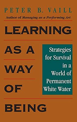Learning As A Way Of Being: Strategies For Survival In A World Of Permanent White Water-..