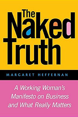The Naked Truth: A Working Woman's Manifesto On Business And What Really Matters-..