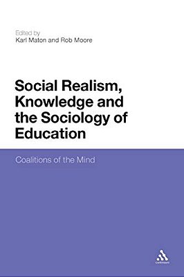 Social Realism, Knowledge And The Sociology Of Education: Coalitions Of The Mind-..