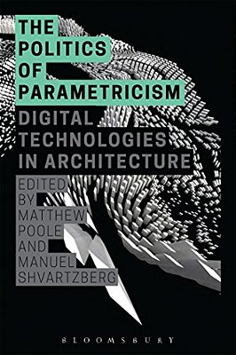 The Politics Of Parametricism: Digital Technologies In Architecture-..