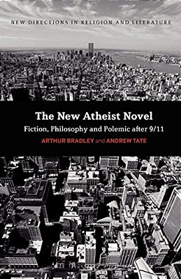 The New Atheist Novel: Philosophy, Fiction And Polemic After 9/11-..