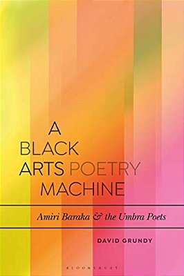 A Black Arts Poetry Machine: Amiri Baraka And The Umbra Poets-..