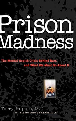 Prison Madness: The Mental Health Crisis Behind Bars And What We Must Do About It-..