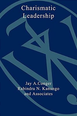 The Charismatic Leader: Behind The Mystique Of Exceptional Leadership-..